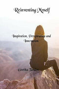 Reinventing Myself: Inspiration, Perspiration and Innovation