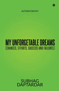 My Unforgetable Dreams (Chances, Efforts, Success And Failures) : Autobiography