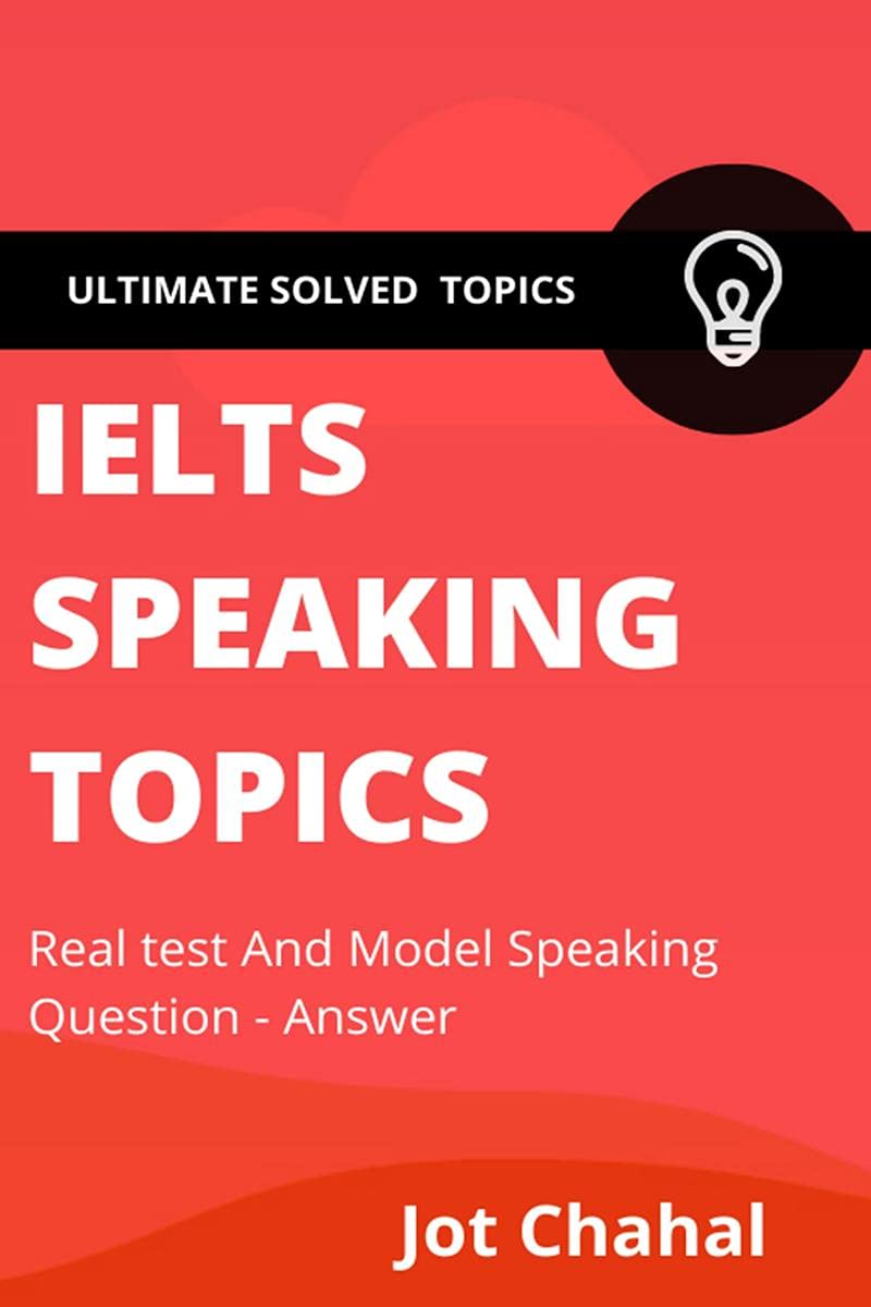 Ielts Speaking Topics: Real Test And Model Speaking Question  Answer