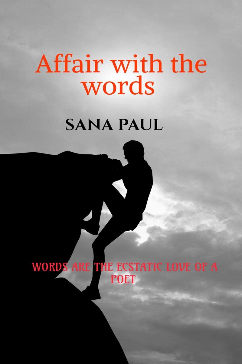 AFFAIR WITH THE WORDS : words are the ecstatic love of a poet.
