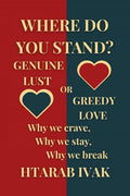 Where Do You Stand? Genuine Lust or Greedy Love?: Why We Crave, Why We Stay, Why We Break