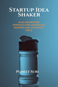 Startup Idea Shaker: DUAL FRAMEWORK APPROACH FOR GENERATING, REFINING AND VALIDATING IDEAS