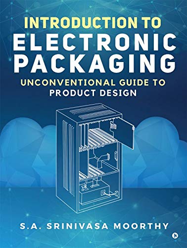 Introduction To Electronic Packaging : Unconventional Guide To Product Design
