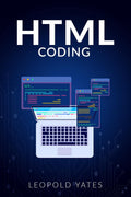 Html Coding : Learn The Fundamentals Of Web Design With This Comprehensive Guide On Website Formatting. Learn How To Use HTML To