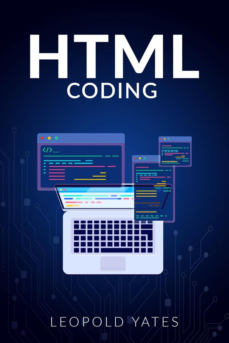 Html Coding : Learn The Fundamentals Of Web Design With This Comprehensive Guide On Website Formatting. Learn How To Use HTML To