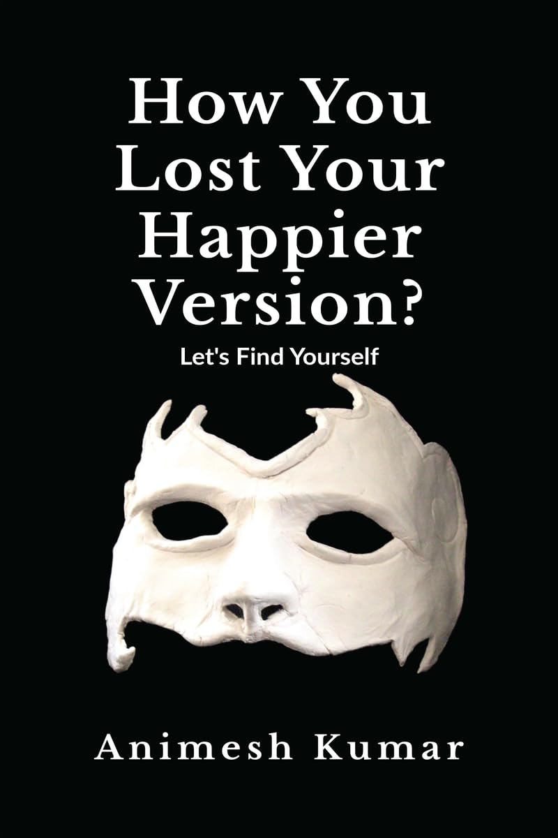How You Lost Your Happier Version?: LetS Find Yourself.