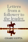 Letters from a follower, Charu Gupta, to the leader, Mr. Rahul Gandhi.
