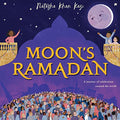 MoonS Ramadan: Learn about one of the worlds most important Muslim festivals in this stunning illustrated picture book for chi