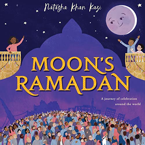 MoonS Ramadan: Learn about one of the worlds most important Muslim festivals in this stunning illustrated picture book for chi