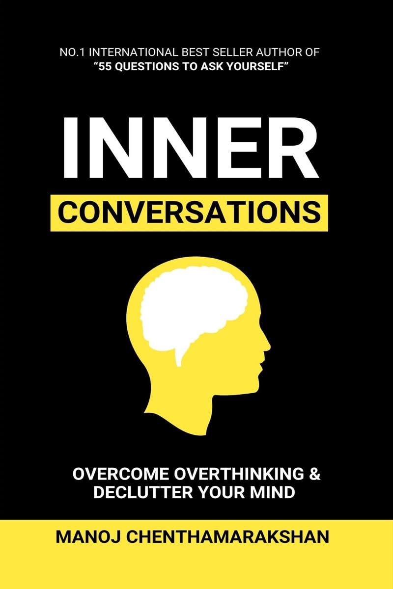 Inner Conversation: Overcome Overthinking, Declutter Your Mind, and Transform Stress, Anxiety, and SelfDoubt into Clarity and C