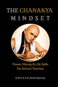 The Chanakya Mindset: Power, Money & Life Skills No School Teaches