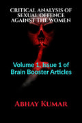 Critical Analysis Of Sexual Offence Against The Women : Volume 1, Issue 1 Of Brain Booster Articles