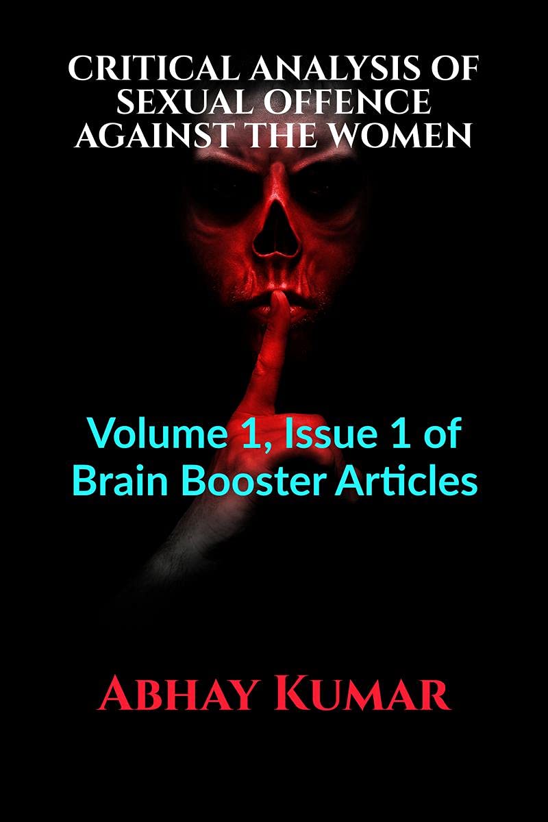 Critical Analysis Of Sexual Offence Against The Women : Volume 1, Issue 1 Of Brain Booster Articles