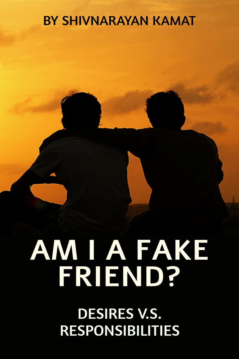 Am I A Fake Friend ? : Desires V.S. Responsibilities