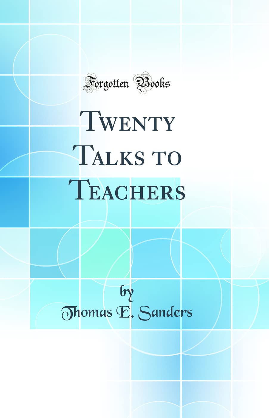 Twenty Talks to Teachers (Classic Reprint)