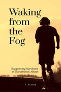 Waking from the Fog: Supporting Survivors of Narcissistic Abuse