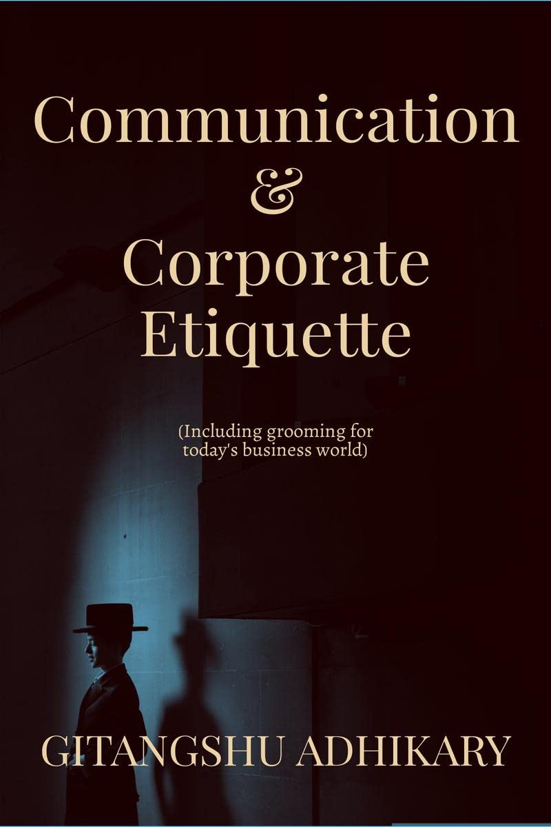 Communication & Corporate Etiquette : (Including grooming for todays business world)