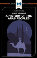 A History of the Arab Peoples (The Macat Library)