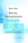 Social Organization: A Study of the Larger Mind (Classic Reprint)