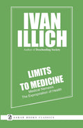 Limits To Medicine Medical Nemesis: The Expropriation Of Health