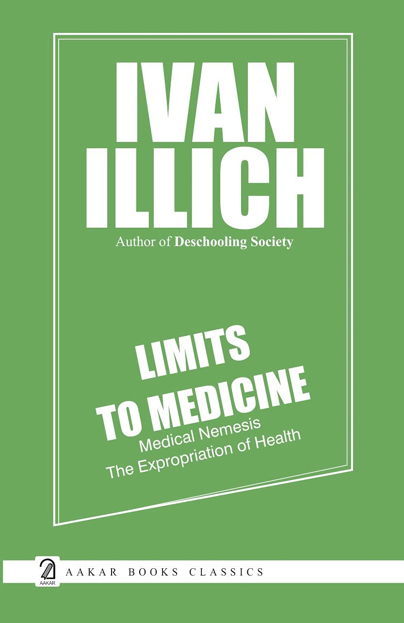 Limits To Medicine Medical Nemesis: The Expropriation Of Health