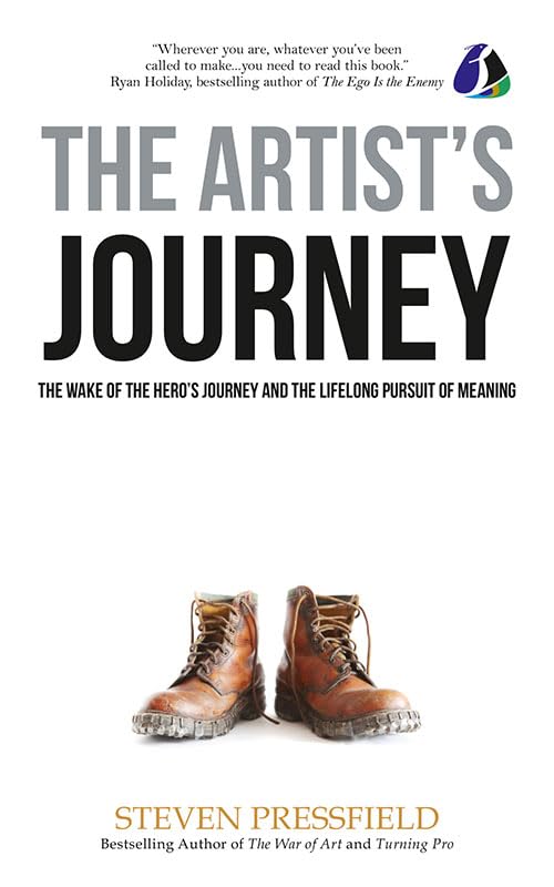 The Artists Journey: The Wake of the Heros Journey and the Lifelong Pursuit of Meaning