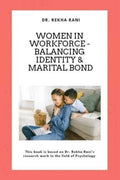 Women in Workforce  Balancing Identity & Marital Bond : This book is based on Dr Rekha Ranis research work in the field of Ps