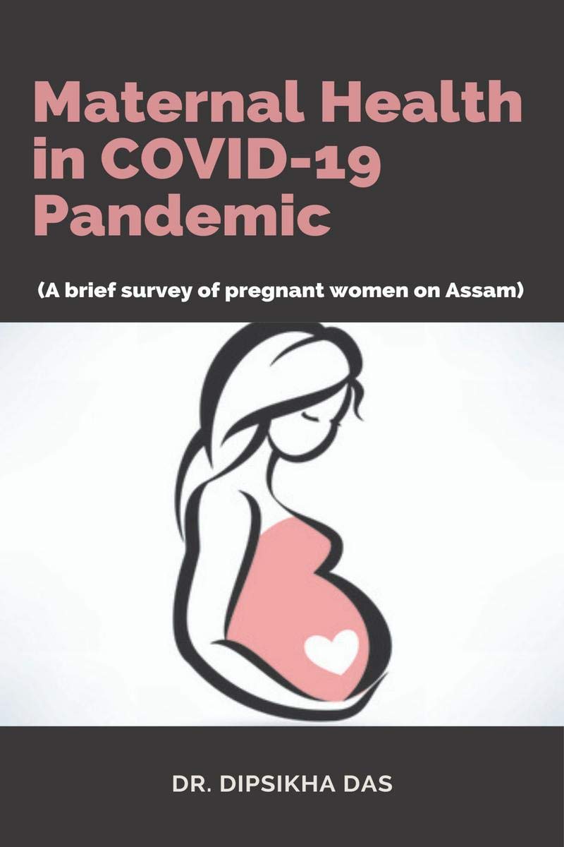 Maternal Health in COVID19 Pandemic : (A brief survey of pregnant women on Assam)