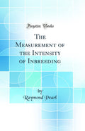 The Measurement of the Intensity of Inbreeding (Classic Reprint)