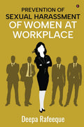 Prevention Of Sexual Harassment Of Women At Workplace: A Guide To The Sexual Harassment Of Women At Workplace (Prevention, Prohi