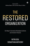 The Restored Organization: Six Ways to Humanize Workplace Cultures and Transform Results