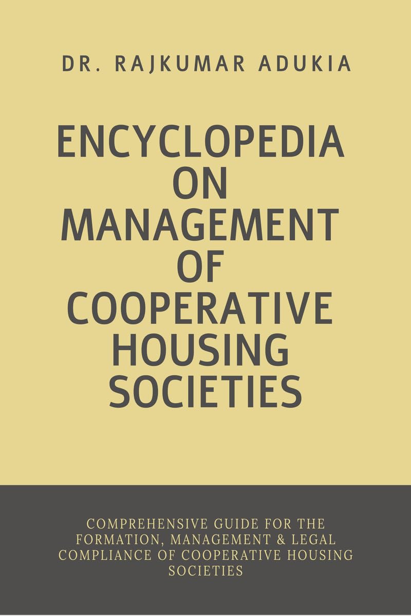 ENCYCLOPEDIA ON MANAGEMENT OF COOPERATIVE HOUSING SOCIETIES: Comprehensive Guide for the Formation, Management & Legal Complianc