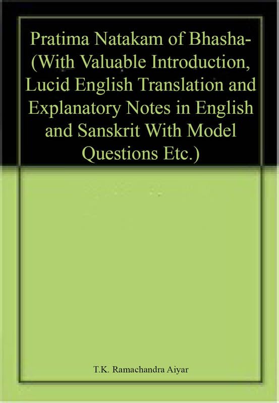 Pratima Natakam of Bhasha (With Valuable Introduction, Lucid English Translation and Explanatory Notes in English and Sanskrit 