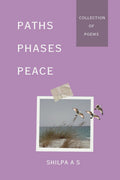 Paths ; Phases ; Peace. : A Collection of Poems