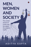 Men,Women and Society : The Untold Stories of Truths and Lies about the Modern World
