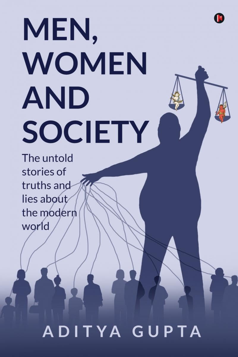 Men,Women and Society : The Untold Stories of Truths and Lies about the Modern World