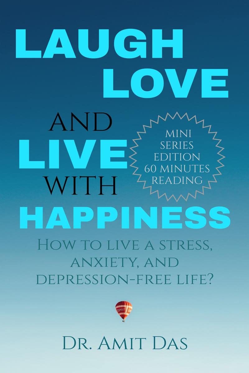Laugh, Love, And Live With Happiness : How To Live A Stress, Anxiety, And DepressionFree Life?