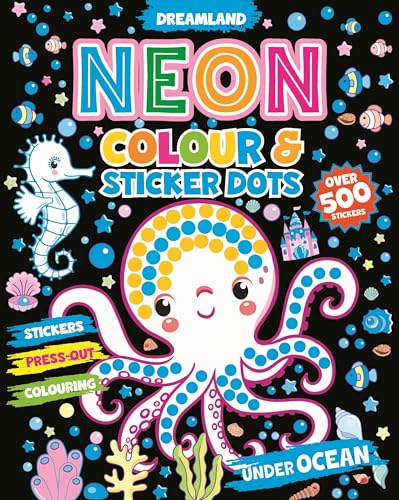 Under Ocean Neon Colour And Sticker Dots Book For Kids  Over 500 Fun Stickers, Colouring & Creative Activities For Toddlers And