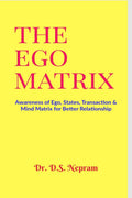 THE EGO MATRIX : Awareness of Ego, States, Transaction & Mind Matrix for Better Relationship