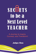 SECRETS to be a Next Level TEACHER: A Journey to Inspire, Connect and Transform!