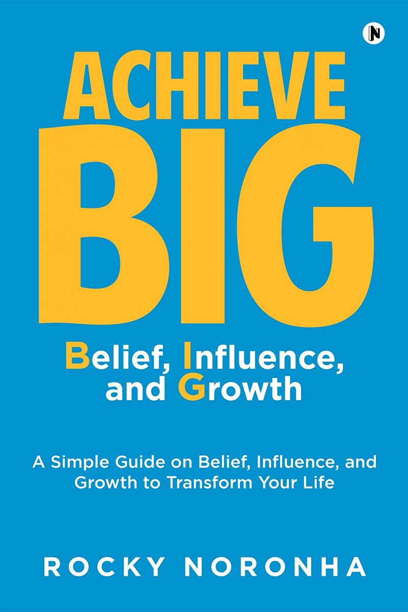 Achieve Big  Belief, Influence, And Growth: A Simple Guide On Belief, Influence, And Growth To Transform Your Life