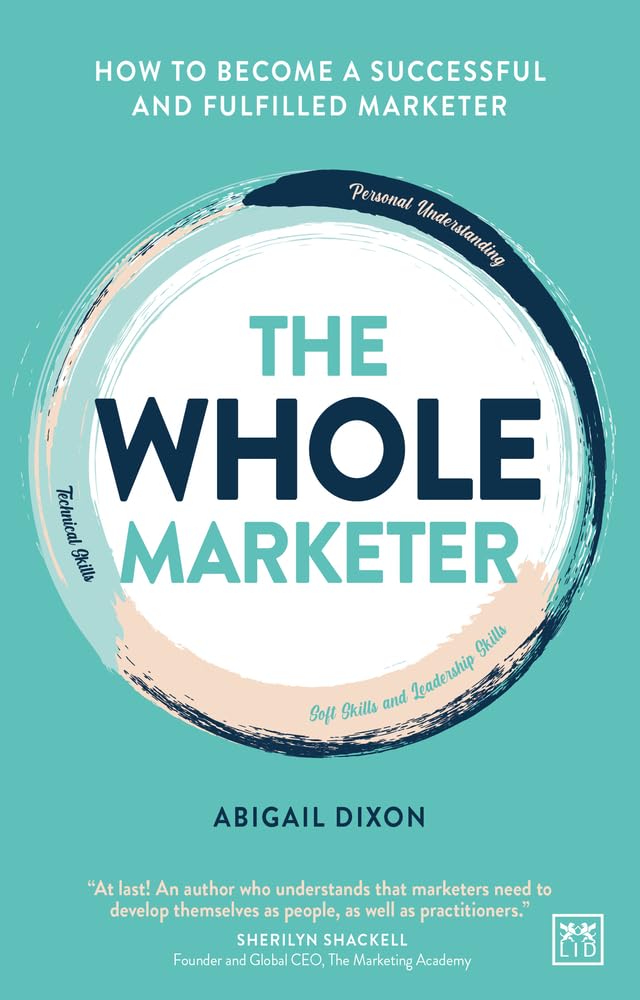 The Whole Marketer: How to Become a Successful and Fulfilled Marketer