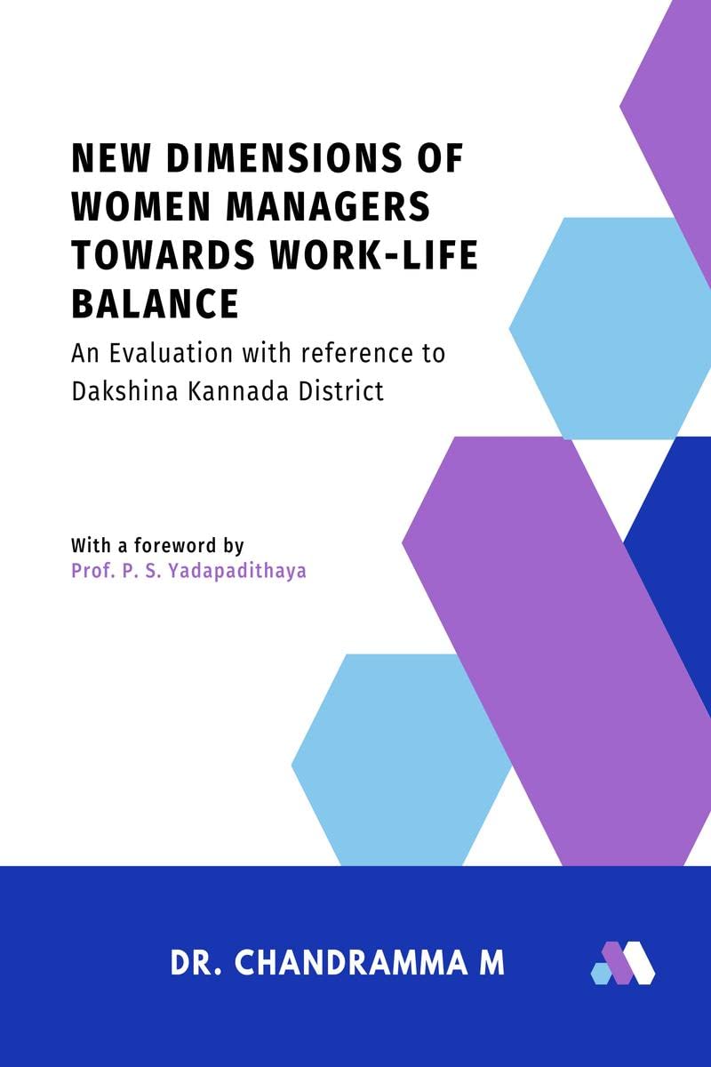 New Dimensions of Women Managers towards WorkLife Balance: An Evaluation with reference to Dakshina Kannada District