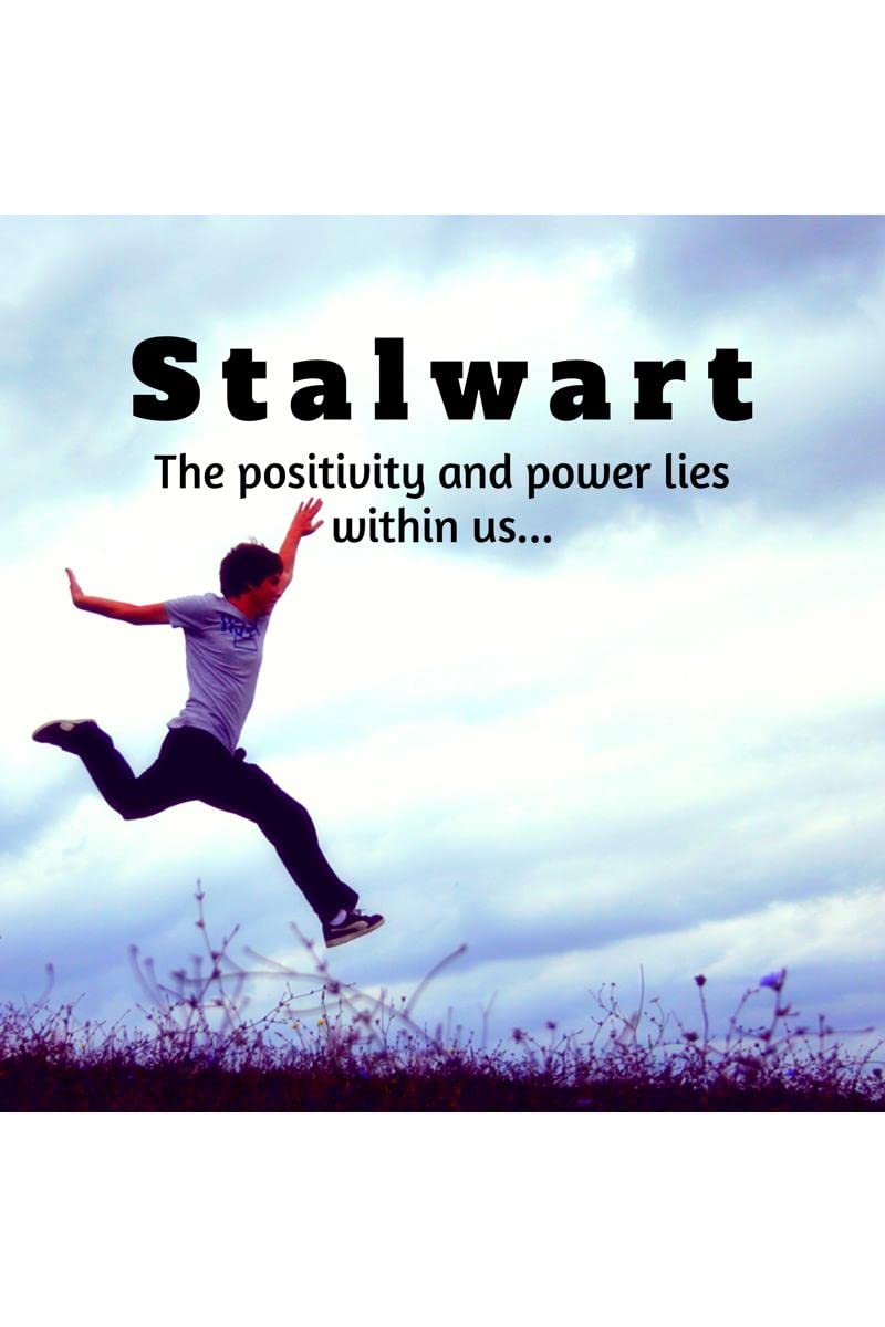 Stalwart  the positivity and power lies within us