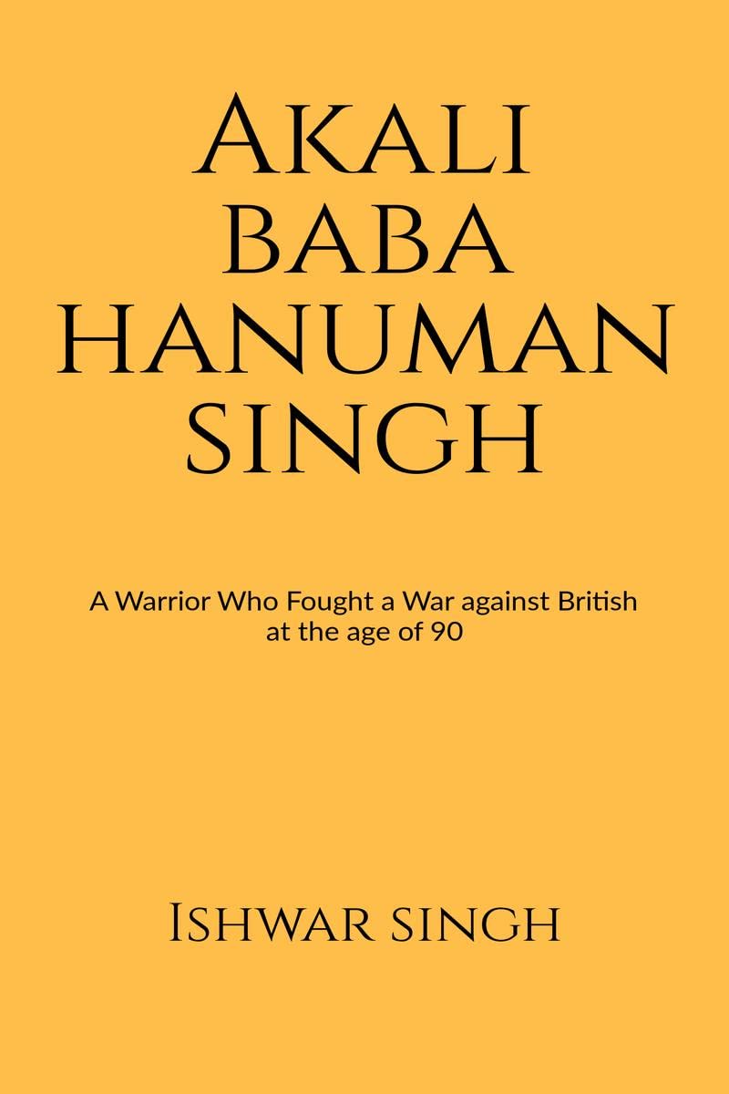 Akali Baba Hanuman Singh : A Warrior Who Fought a War against British at the age of 90