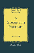 A Giacometti Portrait (Classic Reprint)
