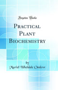 Practical Plant Biochemistry (Classic Reprint)
