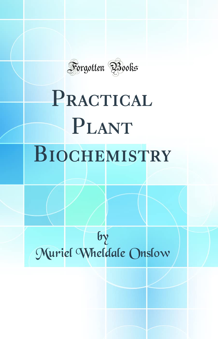 Practical Plant Biochemistry (Classic Reprint)