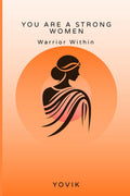 You are a strong women: Warrior Within