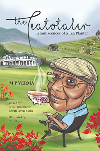 The Teatotaler : Reminiscences Of A Tea Planter